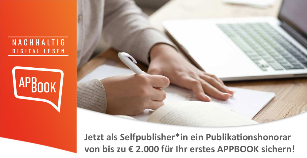 Jetzt als Selfpublisher*in ein Publikationshonorar von bis zu € 2.000 für Ihr erstes APPBOOK sichern!